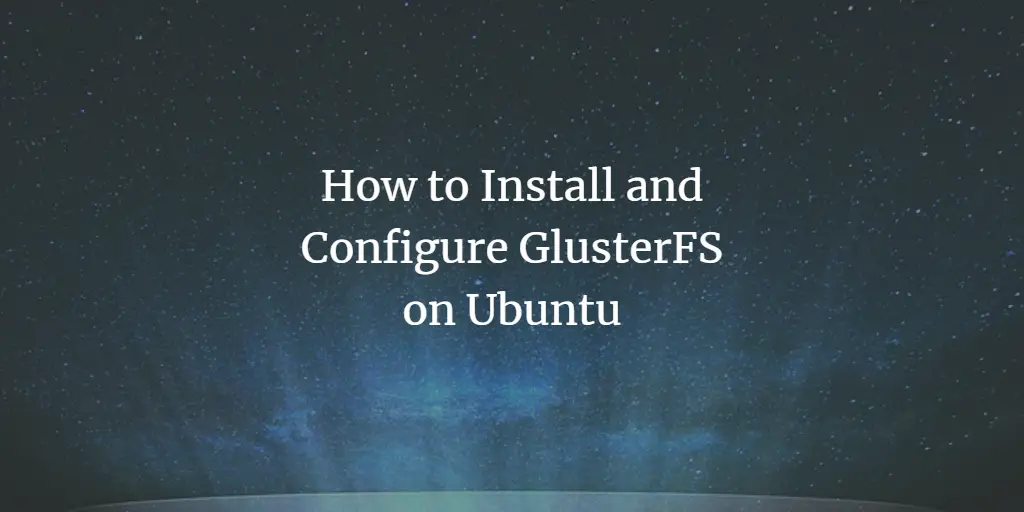 How to Install and Configure GlusterFS on Ubuntu