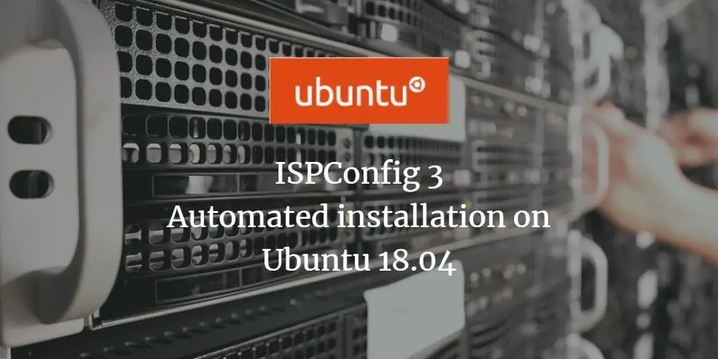 ISPConfig 3.1: Automated installation on Ubuntu 18.04 LTS