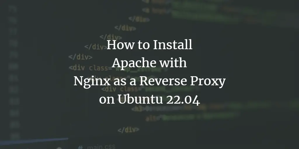 How to Install Apache with Nginx as a Reverse Proxy on Ubuntu 22.04