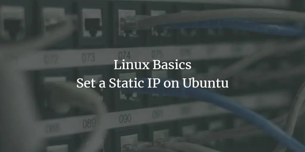 Linux Basics - Set a Static IP on Ubuntu