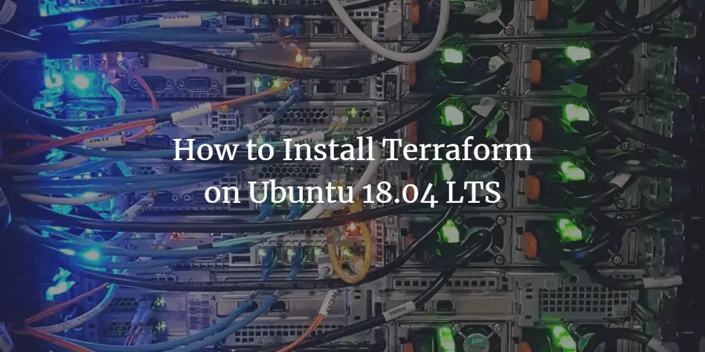 How to Install Terraform on Ubuntu 18.04 LTS